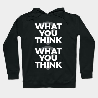 What You Think? What You Think? Hoodie